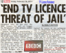 'END TV LICENCE THREAT OF JAIL'